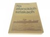 NA ALIANCKICH SZLAKACH - J. K. Sawicki 1985